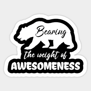 Bearing the weight of awesomeness Sticker